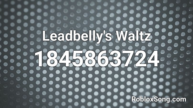 Leadbelly's Waltz Roblox ID