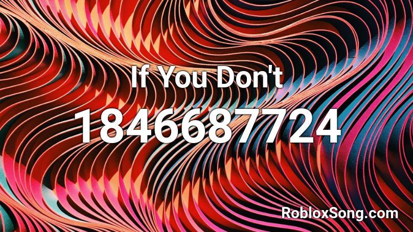 If You Don't Roblox ID