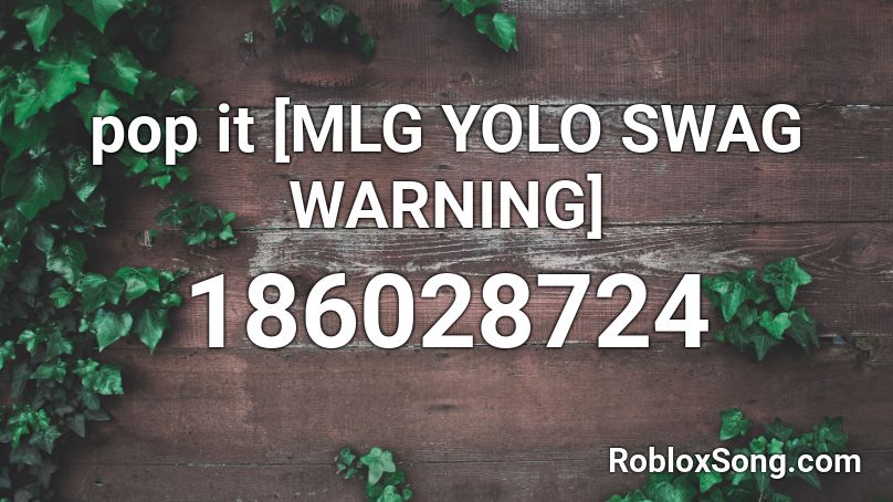 pop it [MLG YOLO SWAG WARNING] Roblox ID