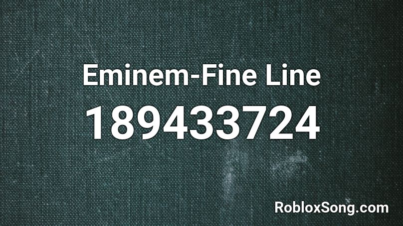 Eminem-Fine Line Roblox ID