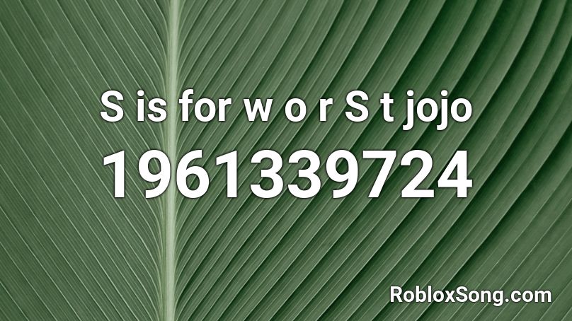 S is for w o r S t jojo Roblox ID