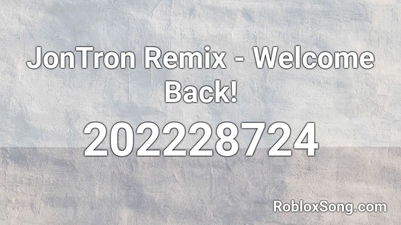 JonTron Remix - Welcome Back!  Roblox ID