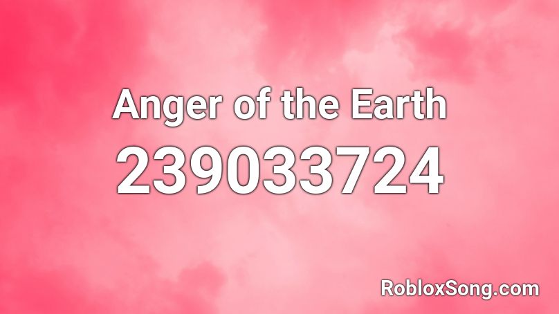 Anger of the Earth Roblox ID