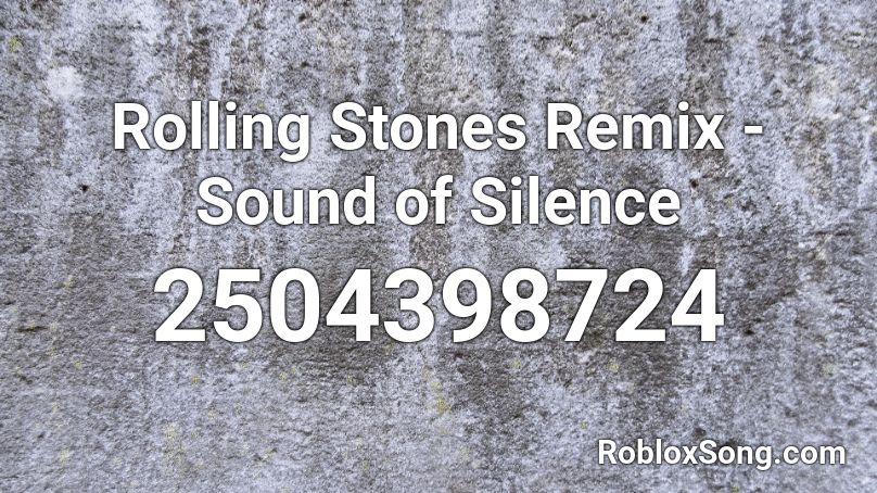 Rolling Stones Remix - Sound of Silence  Roblox ID