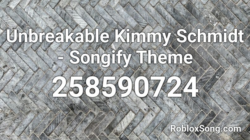 Unbreakable Kimmy Schmidt - Songify Theme Roblox ID