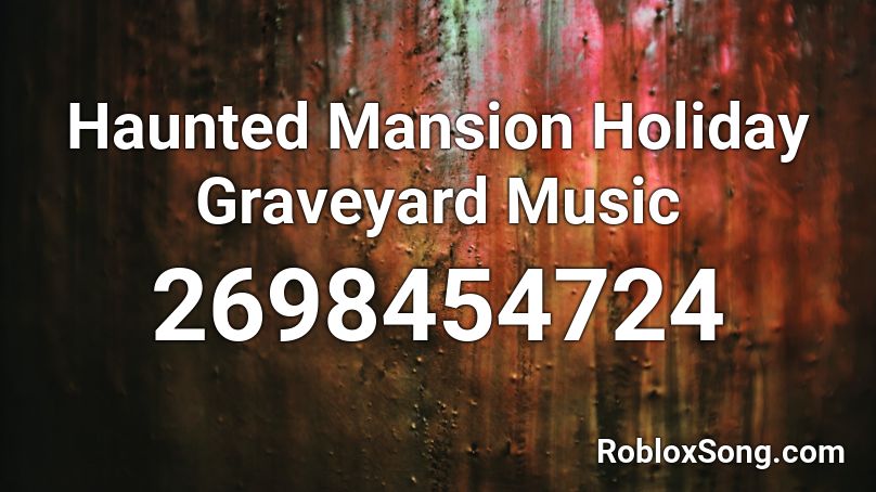 Haunted Mansion Holiday Graveyard Music Roblox ID