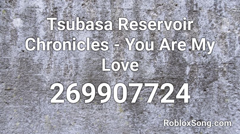 Tsubasa Reservoir Chronicles - You Are My Love Roblox ID
