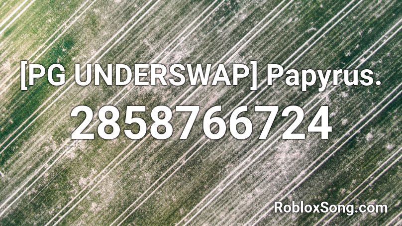 Pg Underswap Papyrus Roblox Id Roblox Music Codes - pg roblox
