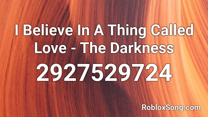 I Believe In A Thing Called Love - The Darkness Roblox ID