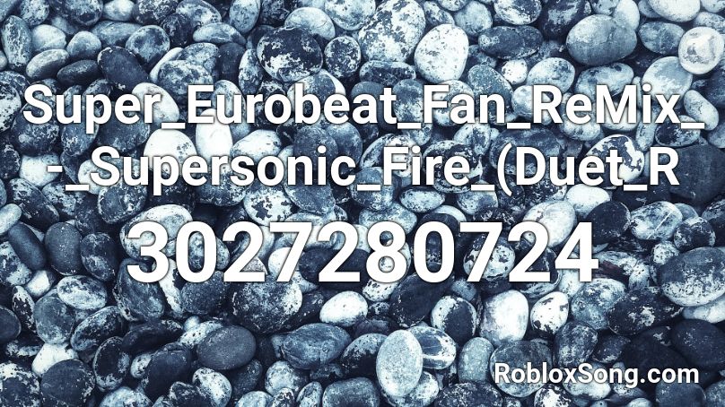 Super_Eurobeat_Fan_ReMix_-_Supersonic_Fire_(Duet_R Roblox ID