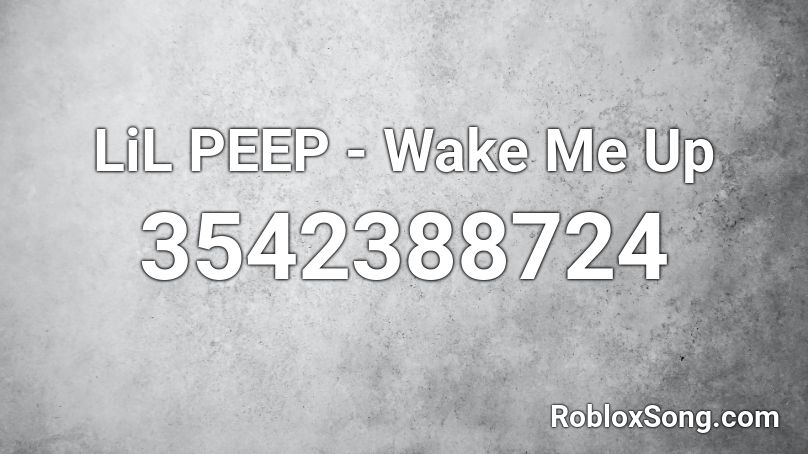 LiL PEEP - Wake Me Up Roblox ID