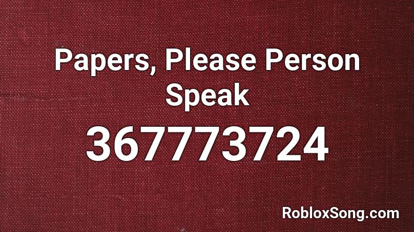 Papers Please Person Speak Roblox Id Roblox Music Codes - papers please theme roblox id
