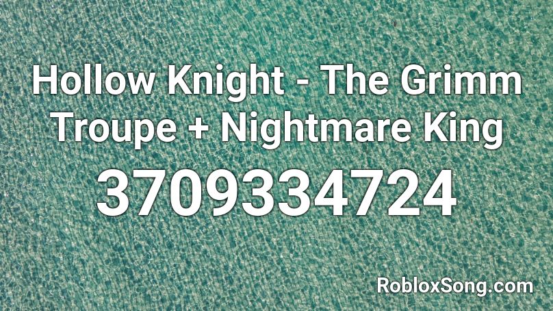 Hollow Knight - The Grimm Troupe + Nightmare King Roblox ID