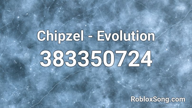 Chipzel Evolution Roblox Id Roblox Music Codes - blue evolution id code roblox