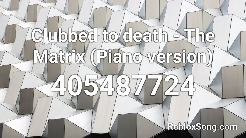 Clubbed To Death The Matrix Piano Version Roblox Id Roblox Music Codes - roblox death sound piano