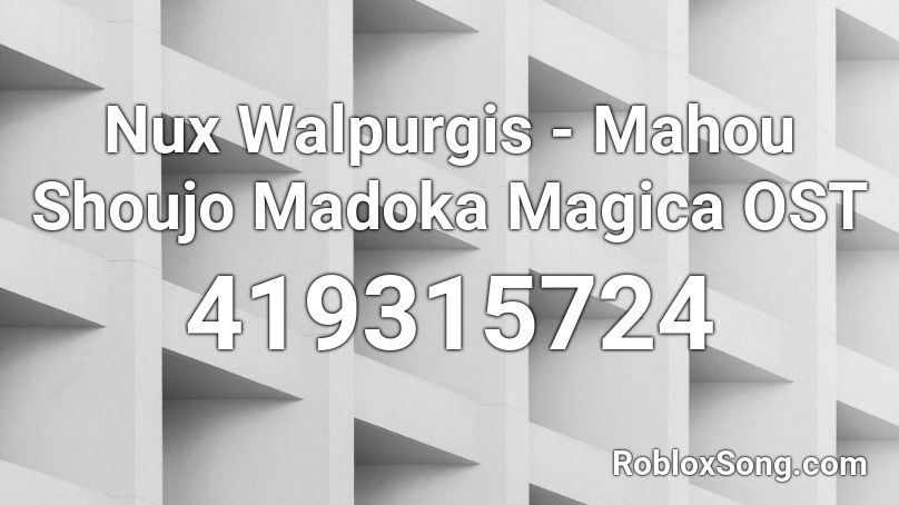 Nux Walpurgis - Mahou Shoujo Madoka Magica OST Roblox ID