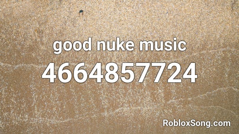 good nuke music Roblox ID