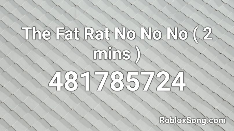The Fat Rat No No No 2 Mins Roblox Id Roblox Music Codes - fat rat songs on roblox