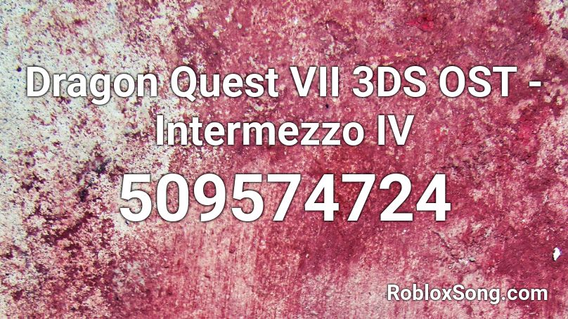 Dragon Quest VII 3DS OST - Intermezzo IV Roblox ID