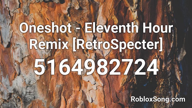 Oneshot - Eleventh Hour Remix [RetroSpecter] Roblox ID