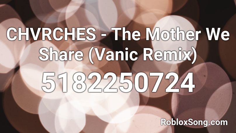 CHVRCHES - The Mother We Share (Vanic Remix) Roblox ID