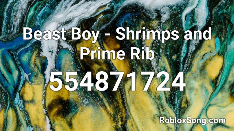 Beast Boy Shrimps And Prime Rib Roblox Id Roblox Music Codes - roblox id songs shrimps