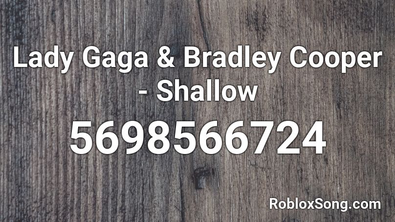 Lady Gaga Bradley Cooper Shallow Roblox Id Roblox Music Codes - lady ga ga full song roblox code
