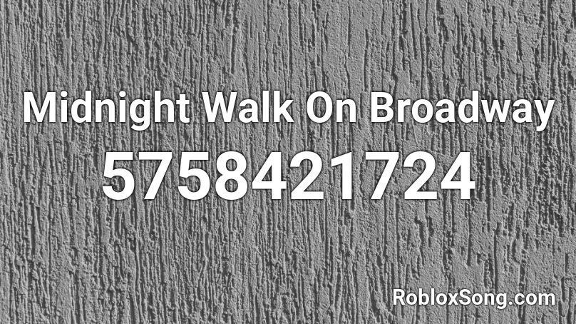 Midnight Walk On Broadway Roblox ID
