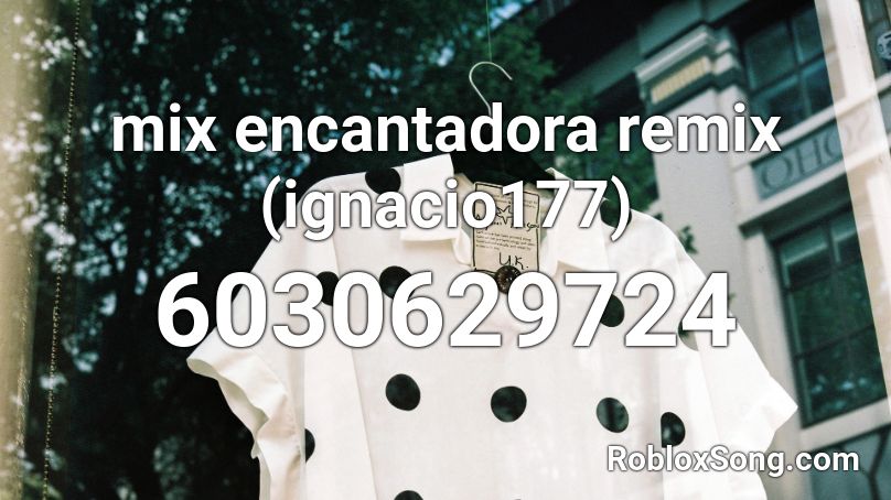 mix encantadora remix (ignacio177) Roblox ID