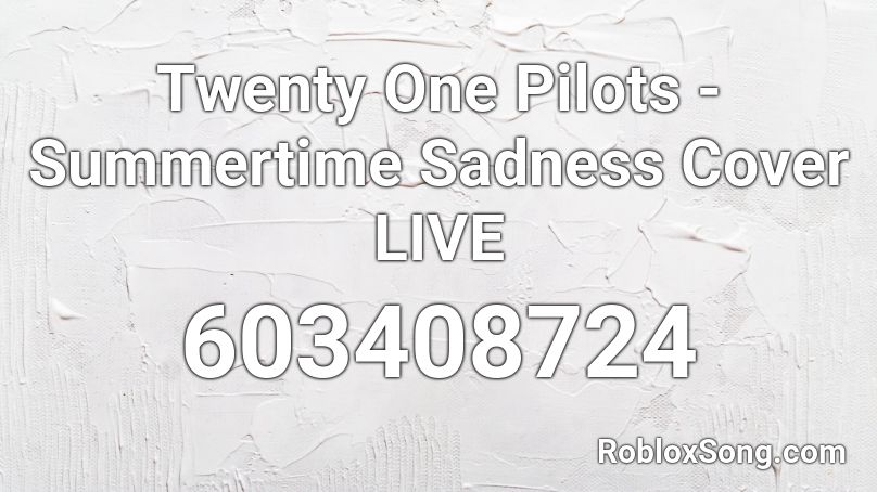 Twenty One Pilots - Summertime Sadness Cover LIVE Roblox ID