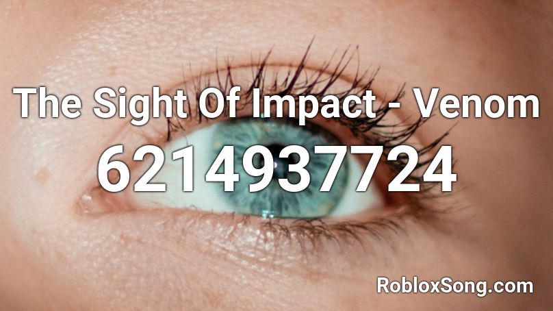 The Sight Of Impact - Venom  Roblox ID