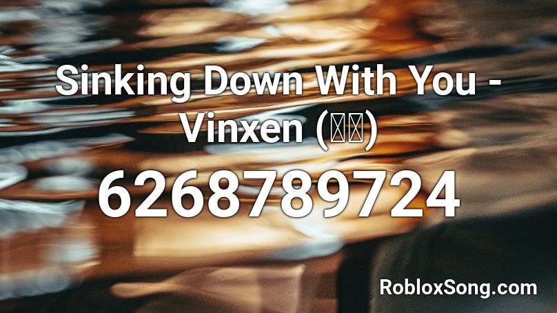 Sinking Down With You - Vinxen (빈첸) Roblox ID