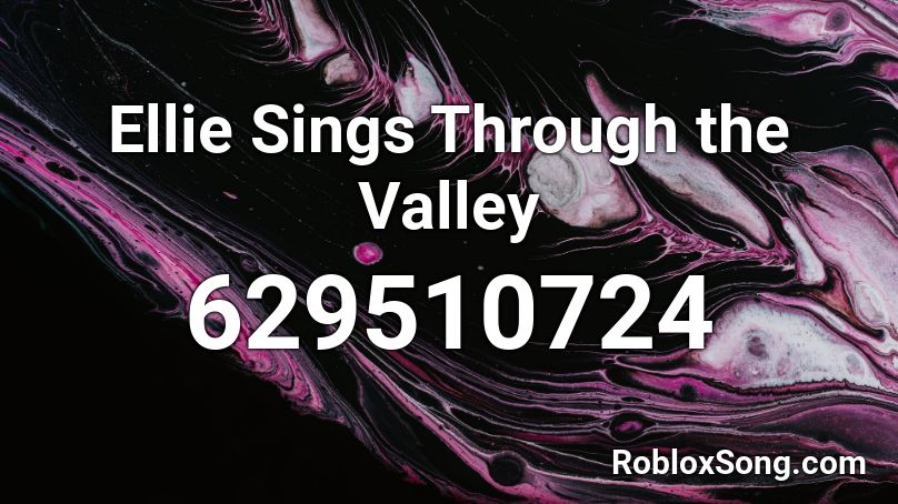 Ellie Sings Through the Valley Roblox ID