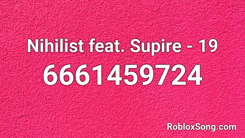 NIHiliST feat. Supire - 19 Roblox ID