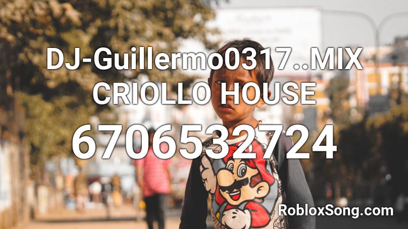 DJ-Guillermo0317..MIX CRIOLLO HOUSE Roblox ID