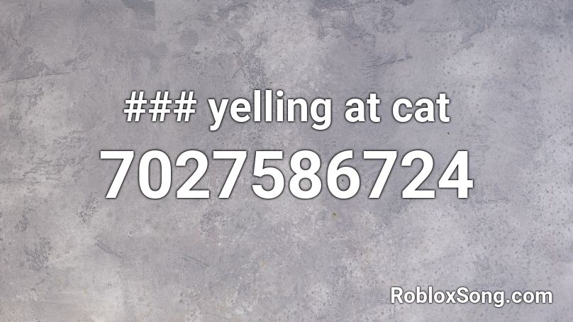 ### yelling at cat Roblox ID