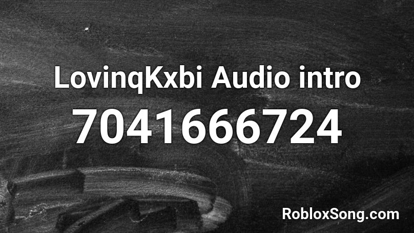 LovinqKxbi Audio intro Roblox ID