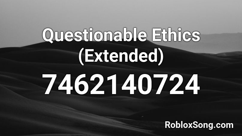 Questionable Ethics (Extended) Roblox ID