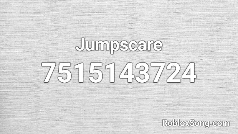 Jumpscare Roblox ID