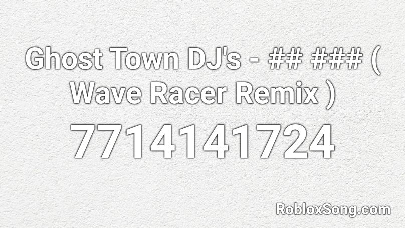 Ghost Town DJ's - My 👻 ( Wave Racer Remix ) Roblox ID