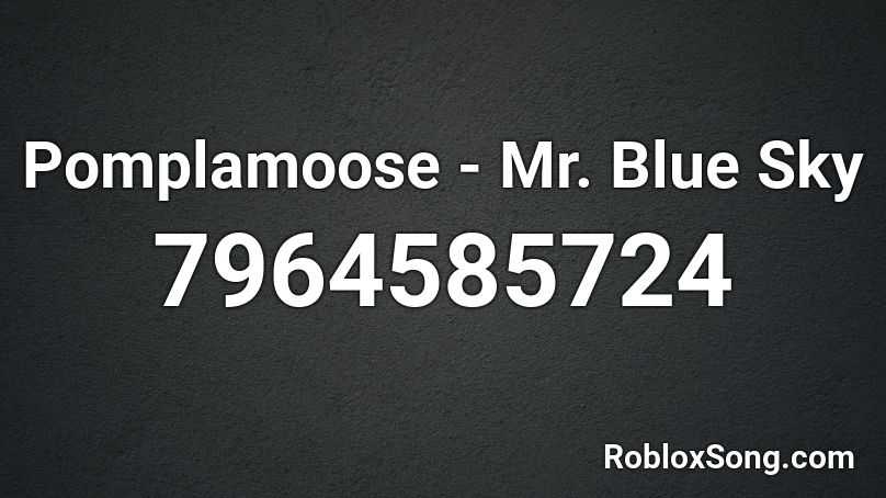 Pomplamoose - Mr. Blue Sky Roblox ID