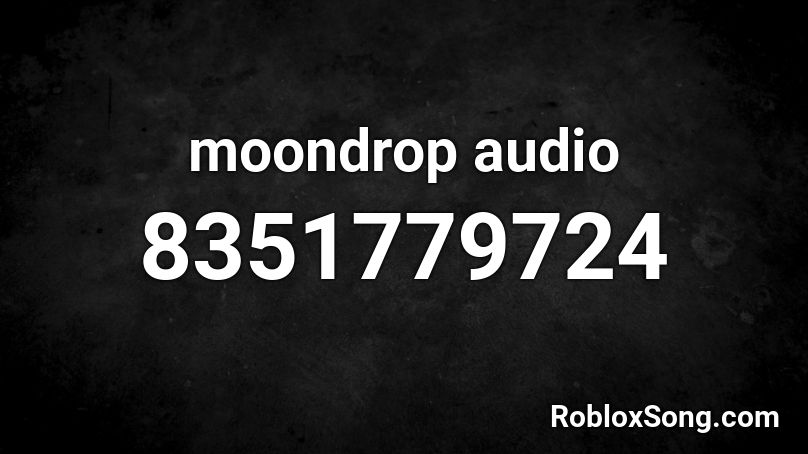 moondrop audio Roblox ID
