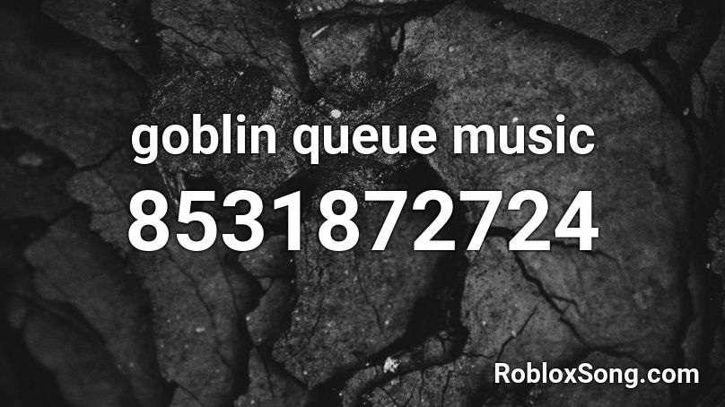 goblin queue music  Roblox ID