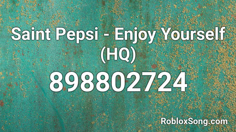 Saint Pepsi - Enjoy Yourself (HQ) Roblox ID