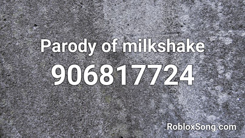 Parody Of Milkshake Roblox Id Roblox Music Codes - milkshake roblox id code