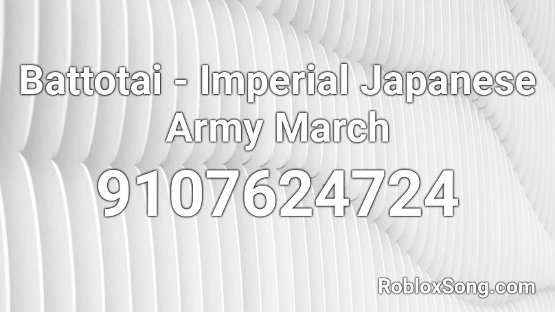  Battotai - Imperial Japanese Army March Roblox ID