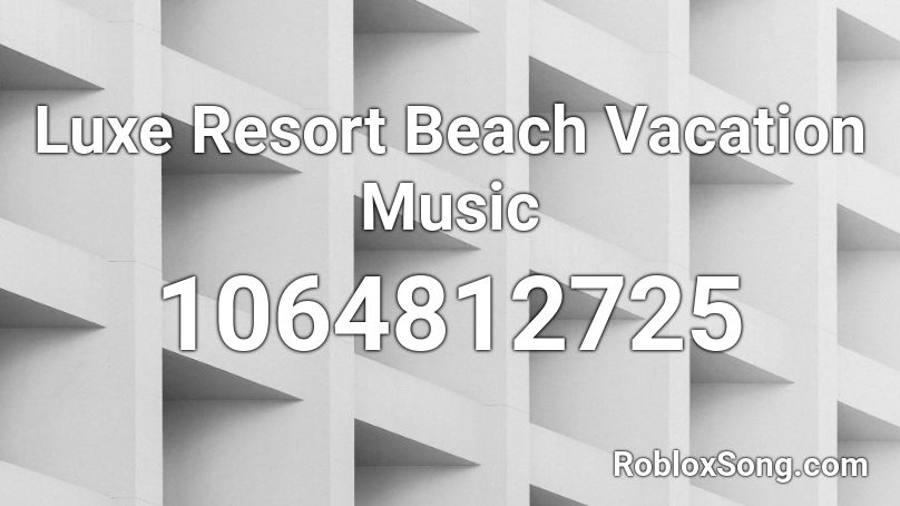 Luxe Resort Beach Vacation Music Roblox ID