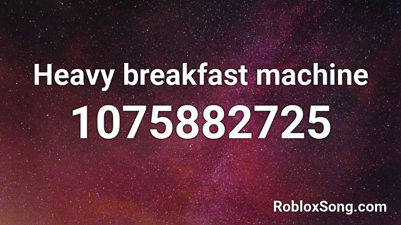 Heavy breakfast machine Roblox ID