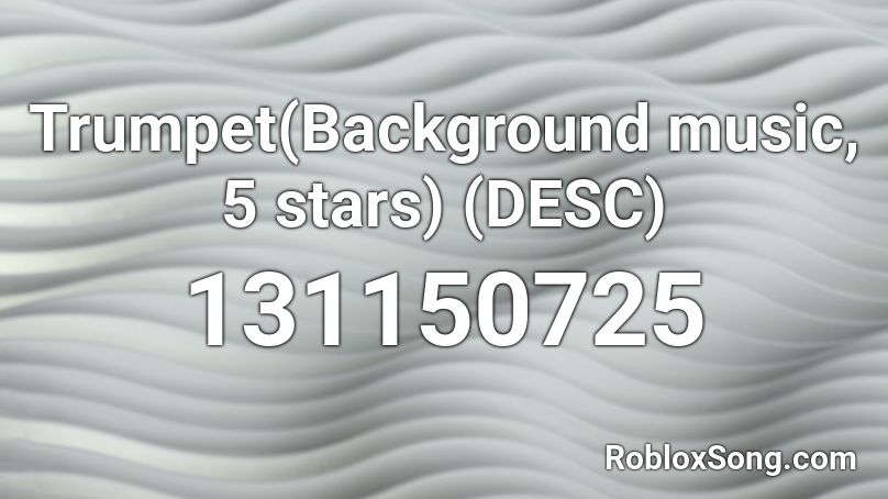 Trumpet(Background music, 5 stars) (DESC) Roblox ID