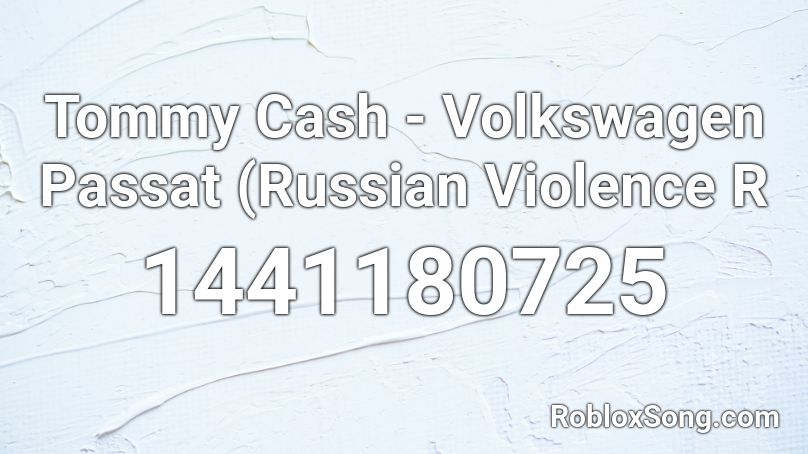 Tommy Cash - Volkswagen Passat (Russian Violence R Roblox ID